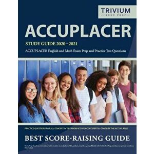 ACCUPLACER Study Guide 2020-2021: ACCUPLACER English and Math Exam Prep and Practice Test Questions, Paperback - Trivium English and Math Exam Team imagine