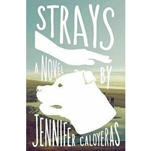 Strays, Paperback - Jennifer Caloyeras imagine