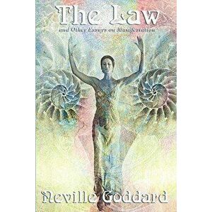 The Law and Other Essays on Manifestation, Paperback - Neville Goddard imagine