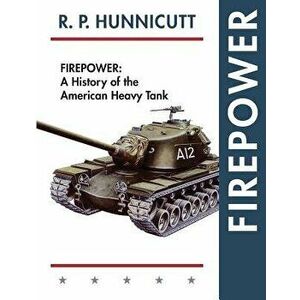 Firepower: A History of the American Heavy Tank, Paperback - R. P. Hunnicutt imagine