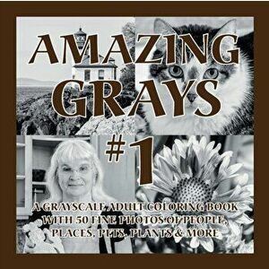 Amazing Grays #1: A Grayscale Adult Coloring Book with 50 Fine Photos of People, Places, Pets, Plants & More, Paperback - Islander Coloring imagine