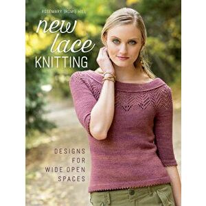 New Lace Knitting: Designs for Wide Open Spaces, Paperback - Rosemary Hill imagine
