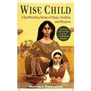 Wise Child, Paperback - Monica Furlong imagine
