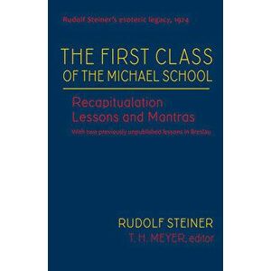 The First Class of the Michael School: Recapitulation Lessons and Mantras (Cw 270), Hardcover - Rudolf Steiner imagine