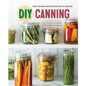 DIY Canning: Over 100 Small-Batch Recipes for All Seasons, Paperback - Rockridge Press imagine