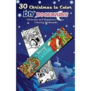 30 Christmas to Color DIY Bookmarks: Christmas and Happiness Theme Coloring Bookmarks, Paperback - V. Bookmarks Design imagine