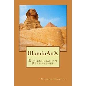 Illuminanx: Rosicrucianism Reawakened, Paperback - Michael A. Aquino imagine