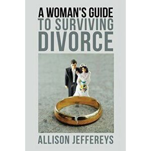A Woman's Guide to Surviving Divorce, Paperback - Allison Jeffereys imagine