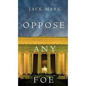 Oppose Any Foe (a Luke Stone Thriller-Book 4), Hardcover - Jack Mars imagine