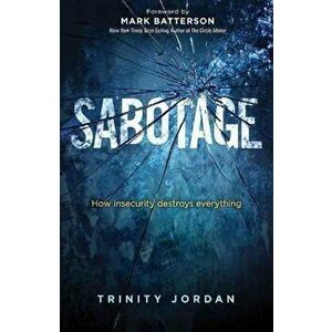 Sabotage: How Insecurity Destroys Everything, Paperback - Trinity Jordan imagine