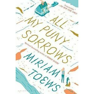 All My Puny Sorrows, Paperback - Miriam Toews imagine