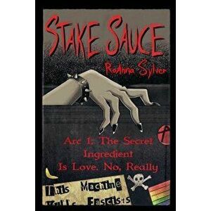 Stake Sauce Arc 1: The Secret Ingredient Is Love. No, Really, Paperback - Claudie Arseneault imagine