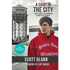 A Saint in the City: Stories of Champions from the Barrio, Paperback - Scott Glabb imagine