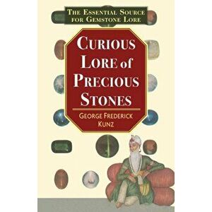The Curious Lore of Precious Stones, Paperback - George Frederick Kunz imagine