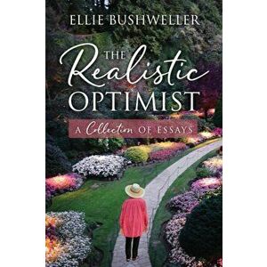 The Realistic Optimist: A Collection of Essays, Paperback - Ellie Bushweller imagine