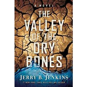 The Valley of Dry Bones, Paperback - Jerry B. Jenkins imagine