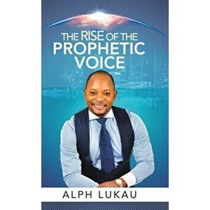 The Rise of the Prophetic Voice, Hardcover - Alph Lukau imagine