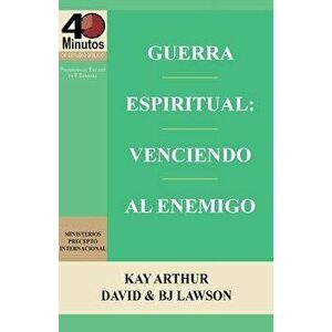 Guerra Espiritual: Venciendo Al Enemigo / Spritual Warfare: Overcoming the Enemy (40 Minute Bible Studies), Paperback - Kay Arthur imagine