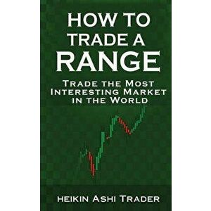 How to Trade a Range: Trade the Most Interesting Market in the World, Paperback - Dao Press imagine