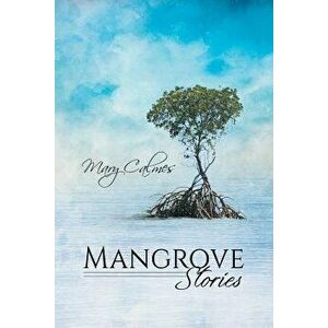 Mangrove Stories, Paperback - Mary Calmes imagine