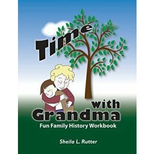 Time with Grandma: Fun Family History Workbook, Paperback - Sheila L. Rutter imagine