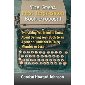The Great First Impression Book Proposal: Everything You Need to Know About Selling Your Book to an Agent or Publisher in Thirty Minutes or Less, Pape imagine