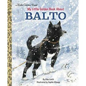 My Little Golden Book about Balto, Hardcover - Charles Lovitt imagine