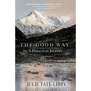 The Good Way: A Himalayan Journey, Paperback - Julie Tate-Libby imagine