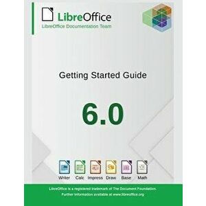 Getting Started with LibreOffice 6.0, Paperback - Libreoffice Documentation Team imagine