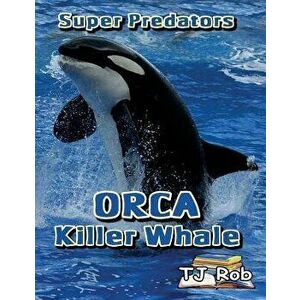 Orca Killer Whale: (Age 6 and above), Paperback - Tj Rob imagine