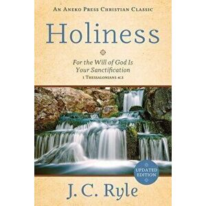 Holiness: For the Will of God Is Your Sanctification - 1 Thessalonians 4: 3, Paperback - J. C. Ryle imagine