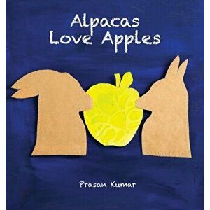 Alpacas Love Apples, Hardcover - Prasan Kumar imagine