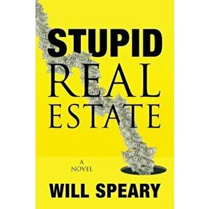 Stupid Real Estate, Paperback - Will Speary imagine