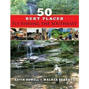 50 Best Places Fly Fishing the Southeast, Paperback - Walker Parrott imagine