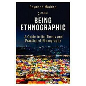 Being Ethnographic: A Guide to the Theory and Practice of Ethnography, Paperback - Raymond Madden imagine