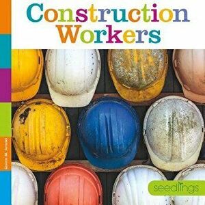Seedlings: Construction Workers, Paperback - Quinn M. Arnold imagine