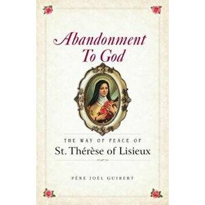 Abandonment to God: The Way of Peace of St. Therese of Lisieux, Paperback - Fr Joel Guibert imagine