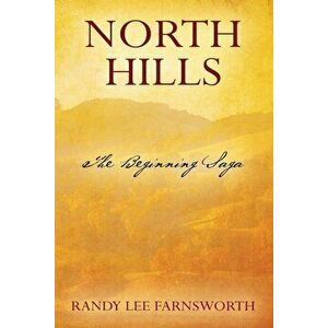 North Hills: The Beginning Saga, Paperback - Randy Lee Farnsworth imagine