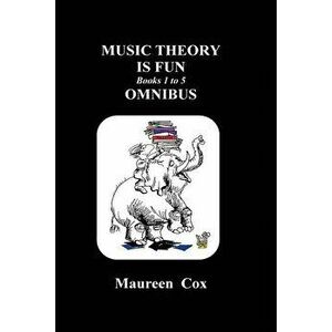 Music Theory is Fun Books 1 to 5 Omnibus, Paperback - Maureen Cox imagine