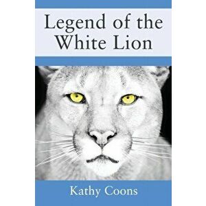 Legend of the White Lion, Paperback - Kathy Coons imagine
