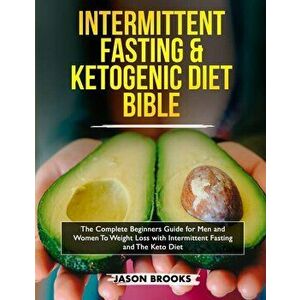 Intermittent Fasting and Ketogenic Diet Bible: The complete Beginners Guide for Men and Women To Weight Loss with Intermittent Fasting and The Keto Di imagine