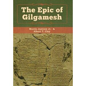 The Epic of Gilgamesh, Hardcover - Jastrow Jr. Morris imagine