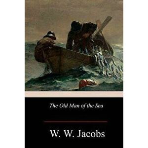 The Old Man of the Sea, Paperback - W. W. Jacobs imagine