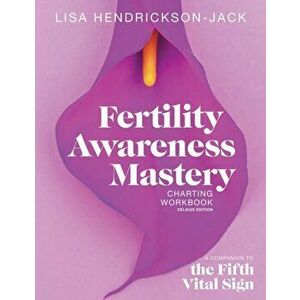 Fertility Awareness Mastery Charting Workbook: A Companion to The Fifth Vital Sign, Celsius Edition, Paperback - Lisa Hendrickson-Jack imagine