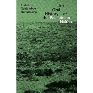 An Oral History of the Palestinian Nakba, Hardcover - Nahla Abdo imagine