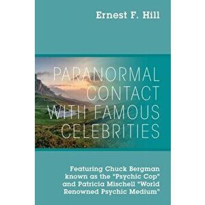 Paranormal Contact with Famous Celebrities: Featuring Chuck Bergman Known as the "Psychic Cop" and Patricia Mischell "World Renowned Psychic Medium", imagine