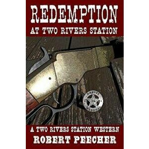 Redemption at Two Rivers Station: A Two Rivers Station Western, Paperback - Robert Peecher imagine