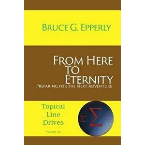 From Here to Eternity: Preparing for the Next Adventure, Paperback - Bruce G. Epperly imagine