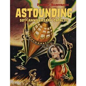 Fantasy Illustrated Astounding 50th Anniversary Catalog: Collectible Pulp Magazines, Science Fiction, & Horror Books, Paperback - Dave Smith imagine