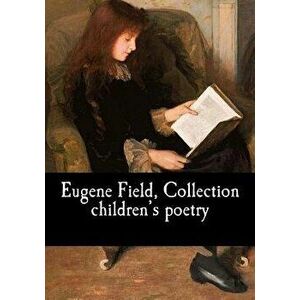 Eugene Field, Collection children's poetry, Paperback - Eugene Field imagine